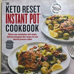 The Keto Reset Instant Pot Cookbook: Reboot Your Metabolism with Simple, Delicio